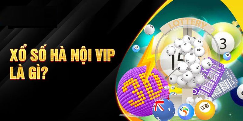 Giới thiệu hình thức xổ số HN VIP được nhiều người ưa chuộng