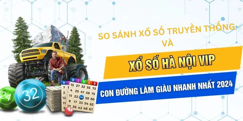 So sánh HN VIP và xổ số truyền thống chi tiết nhất