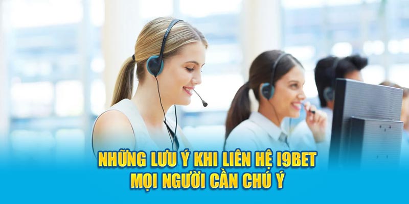 Lưu ý khi liên hệ i9BET cần nắm chắc 